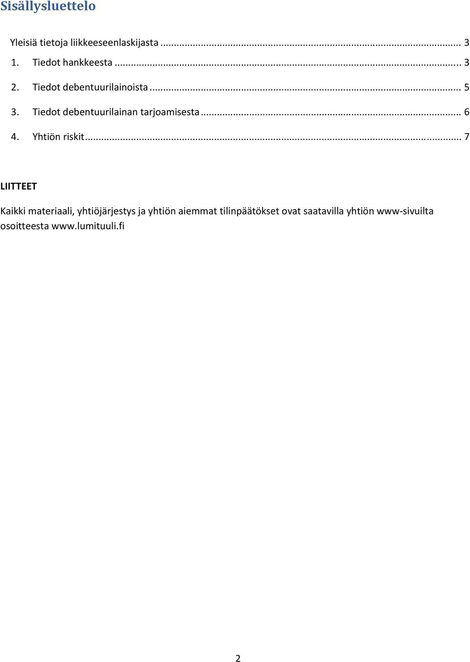 .. 6 4. Yhtiön riskit.