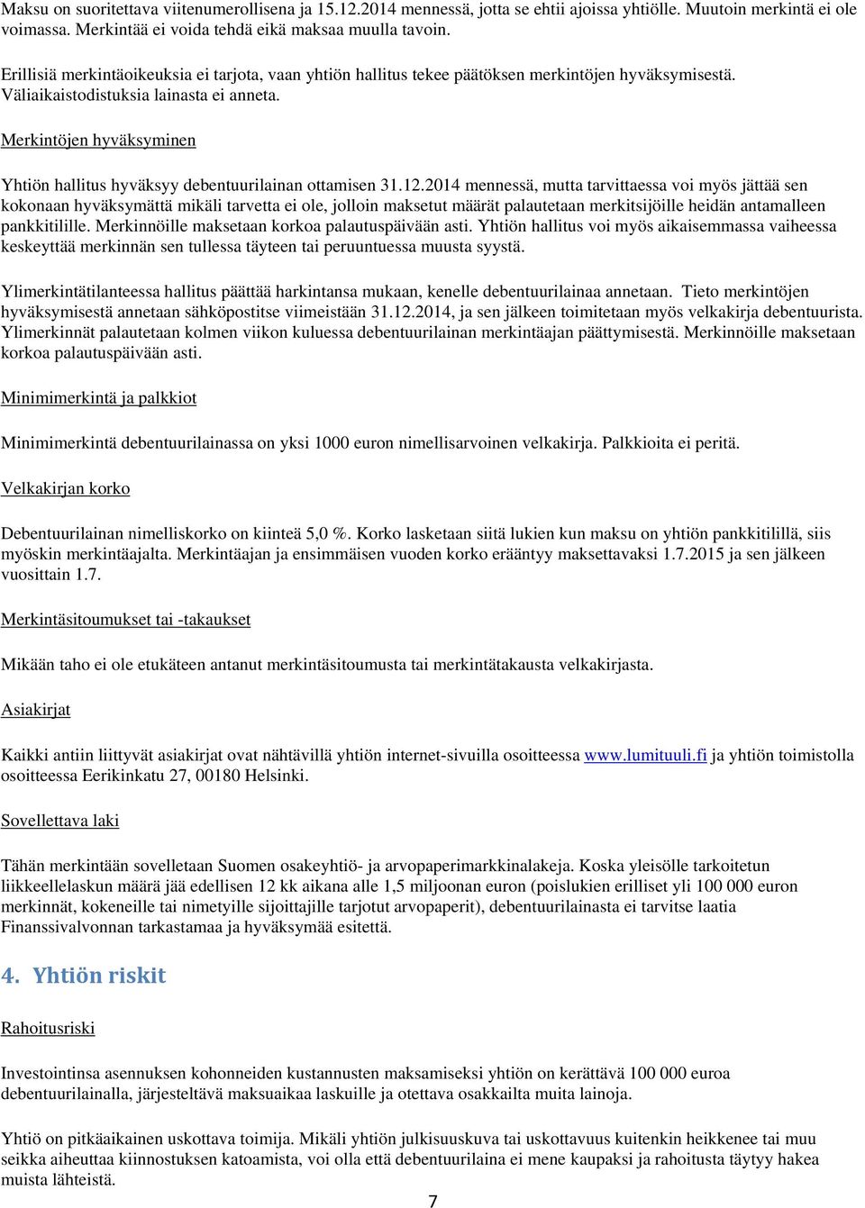 Merkintöjen hyväksyminen Yhtiön hallitus hyväksyy debentuurilainan ottamisen 31.12.