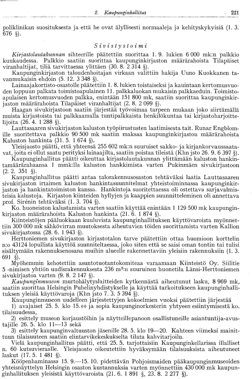 Kaupunginkirjaston taloudenhoitajan virkaan valittiin hakija Uuno Kuokkanen tavanmukaisin ehdoin (5. 12. 3 348 ). Lainaajakortisto-osastolle päätettiin 1.8. lukien toistaiseksi ja kauintaan kertomusvuoden loppuun palkata toimistoapulainen 11.