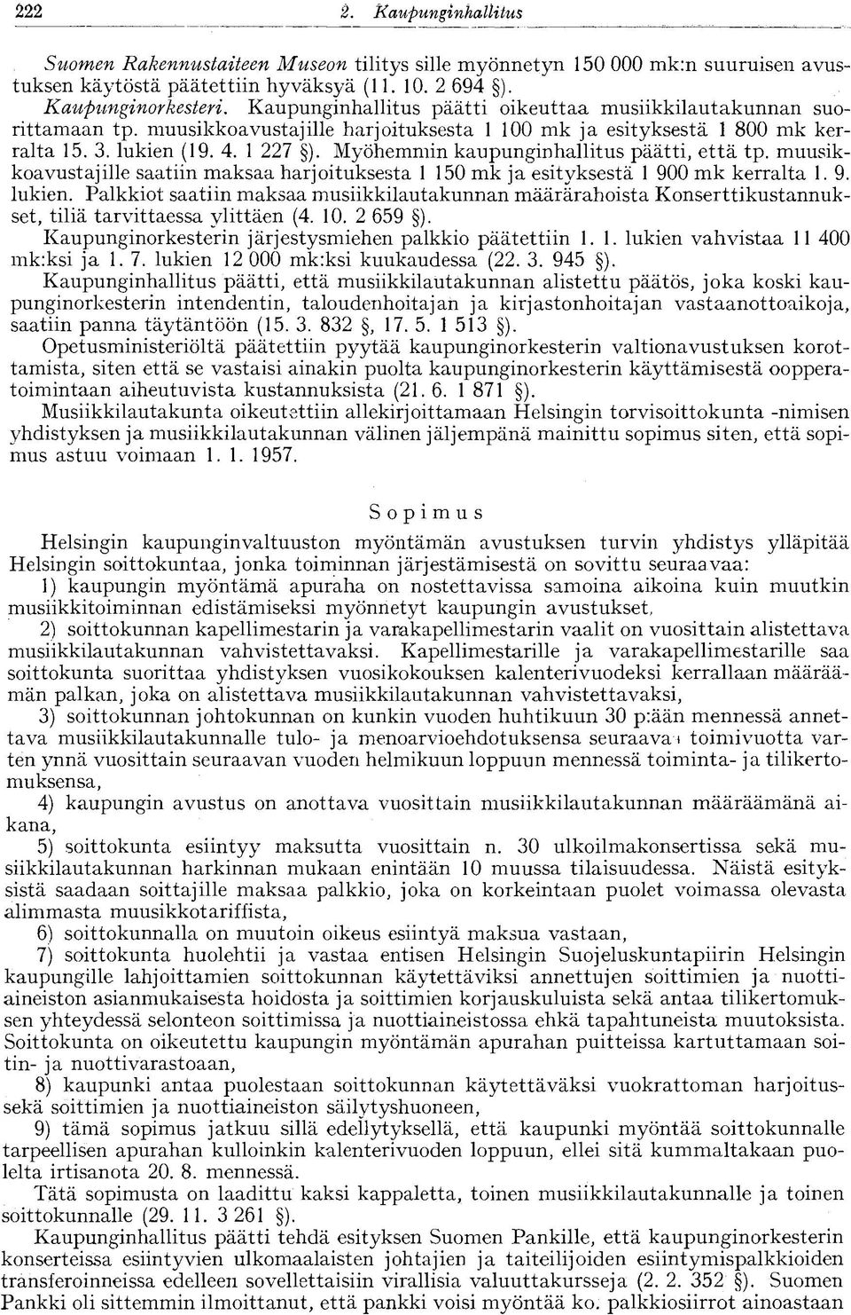 Myöhemmin kaupunginhallitus päätti, että tp. muusikkoavustajille saatiin maksaa harjoituksesta 1 150 mk ja esityksestä 1 900 mk kerralta 1.9. lukien.