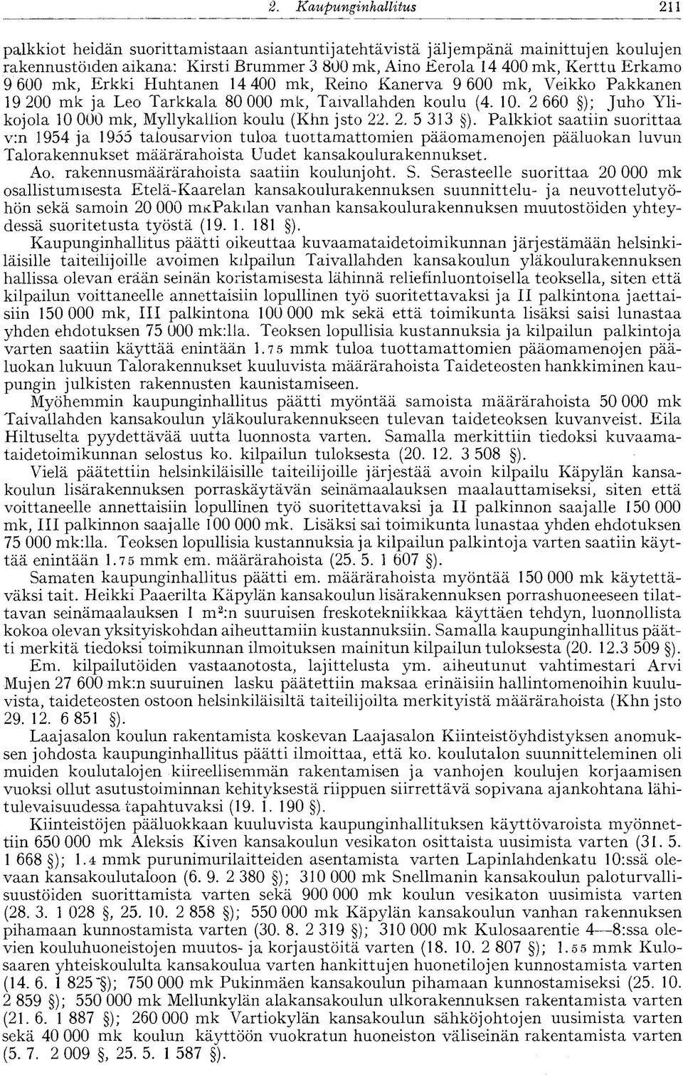 mk, Erkki Huhtanen 14 400 mk, Reino Kanerva 9 600 mk, Veikko Pakkanen 19 200 mk ja Leo Tarkkala 80 000 mk, Taivallahden koulu (4. 10.