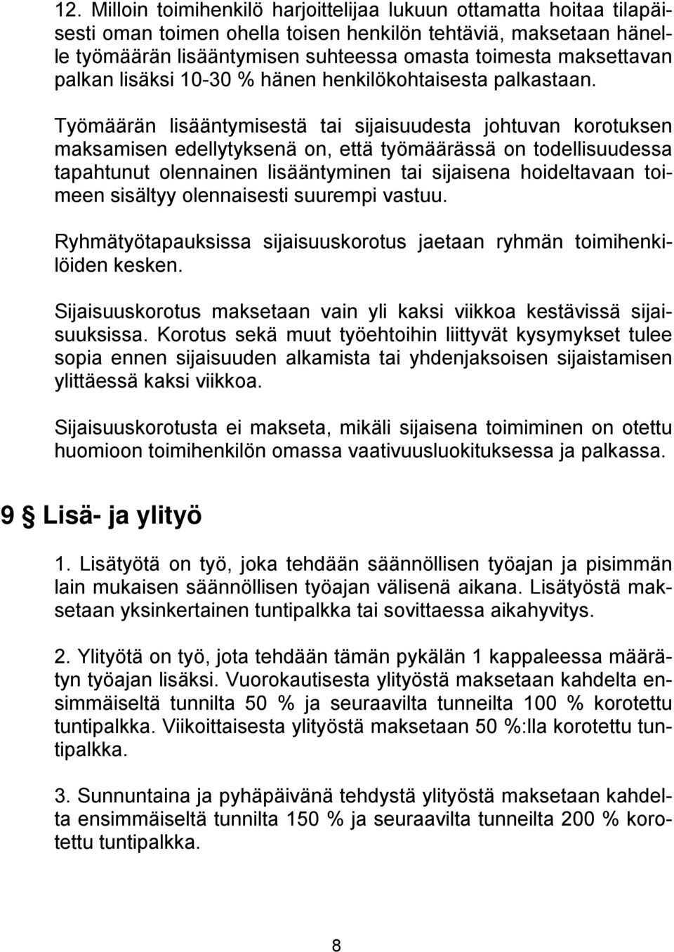 Työmäärän lisääntymisestä tai sijaisuudesta johtuvan korotuksen maksamisen edellytyksenä on, että työmäärässä on todellisuudessa tapahtunut olennainen lisääntyminen tai sijaisena hoideltavaan toimeen