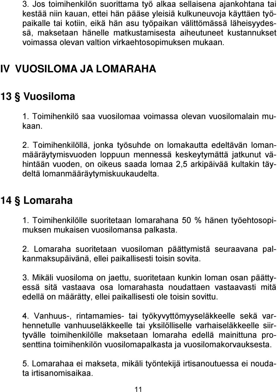 Toimihenkilö saa vuosilomaa voimassa olevan vuosilomalain mukaan. 2.