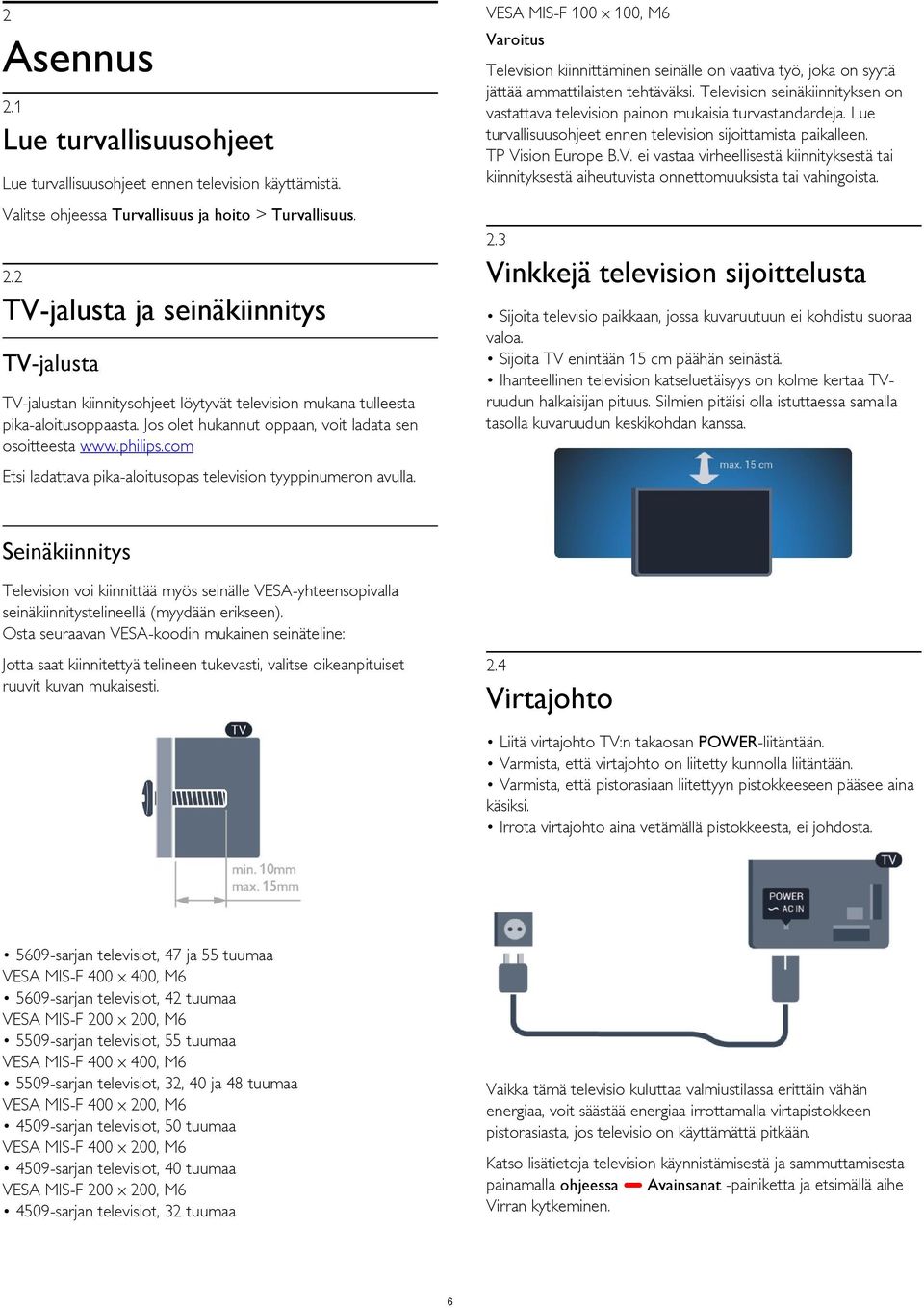 sion Europe B.V. ei vastaa virheellisestä kiinnityksestä tai kiinnityksestä aiheutuvista onnettomuuksista tai vahingoista. 2.