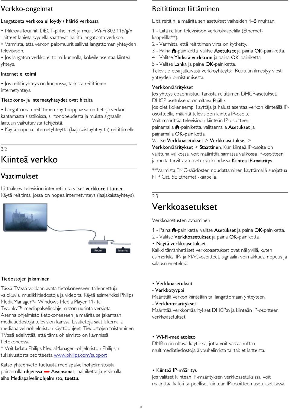 Jos langaton verkko ei toimi kunnolla, kokeile asentaa kiinteä yhteys. 1 - Liitä reititin televisioon verkkokaapelilla (Ethernetkaapelilla**). 2 - Varmista, että reitittimen virta on kytketty.