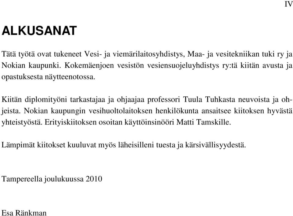 Kiitän diplomityöni tarkastajaa ja ohjaajaa professori Tuula Tuhkasta neuvoista ja ohjeista.