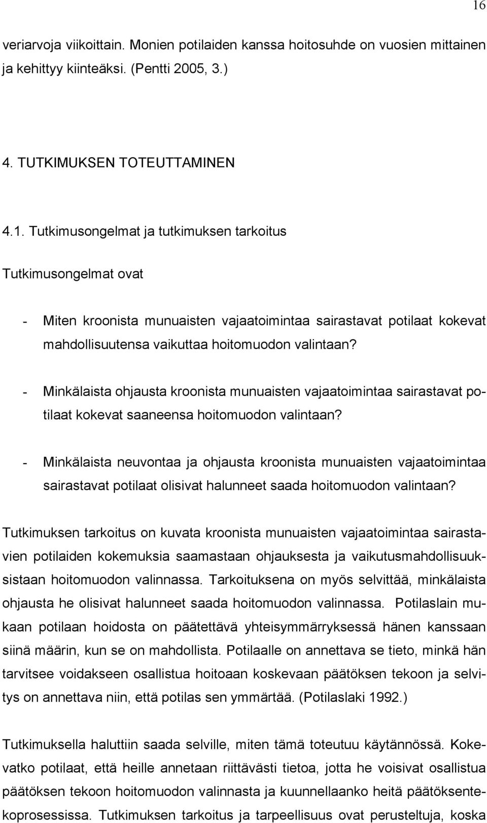 - Minkälaista neuvontaa ja ohjausta kroonista munuaisten vajaatoimintaa sairastavat potilaat olisivat halunneet saada hoitomuodon valintaan?