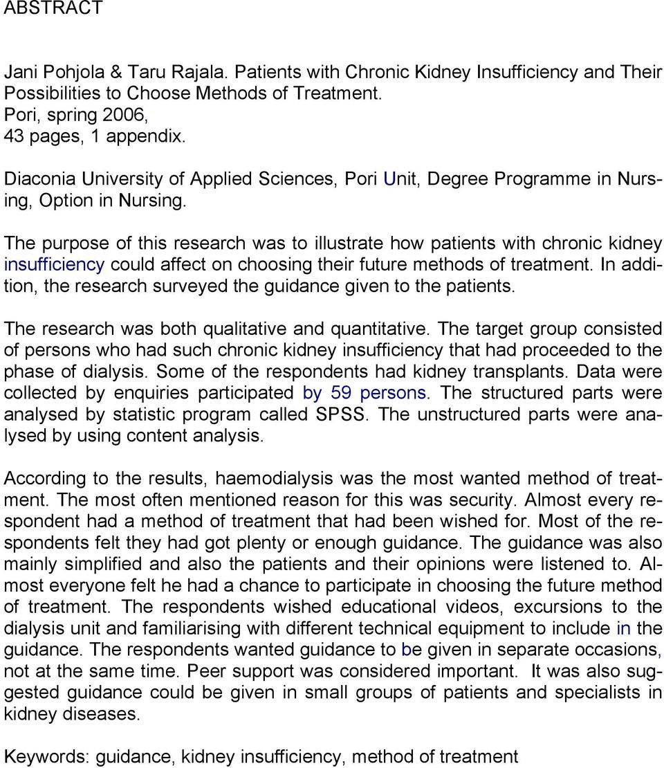 The purpose of this research was to illustrate how patients with chronic kidney insufficiency could affect on choosing their future methods of treatment.