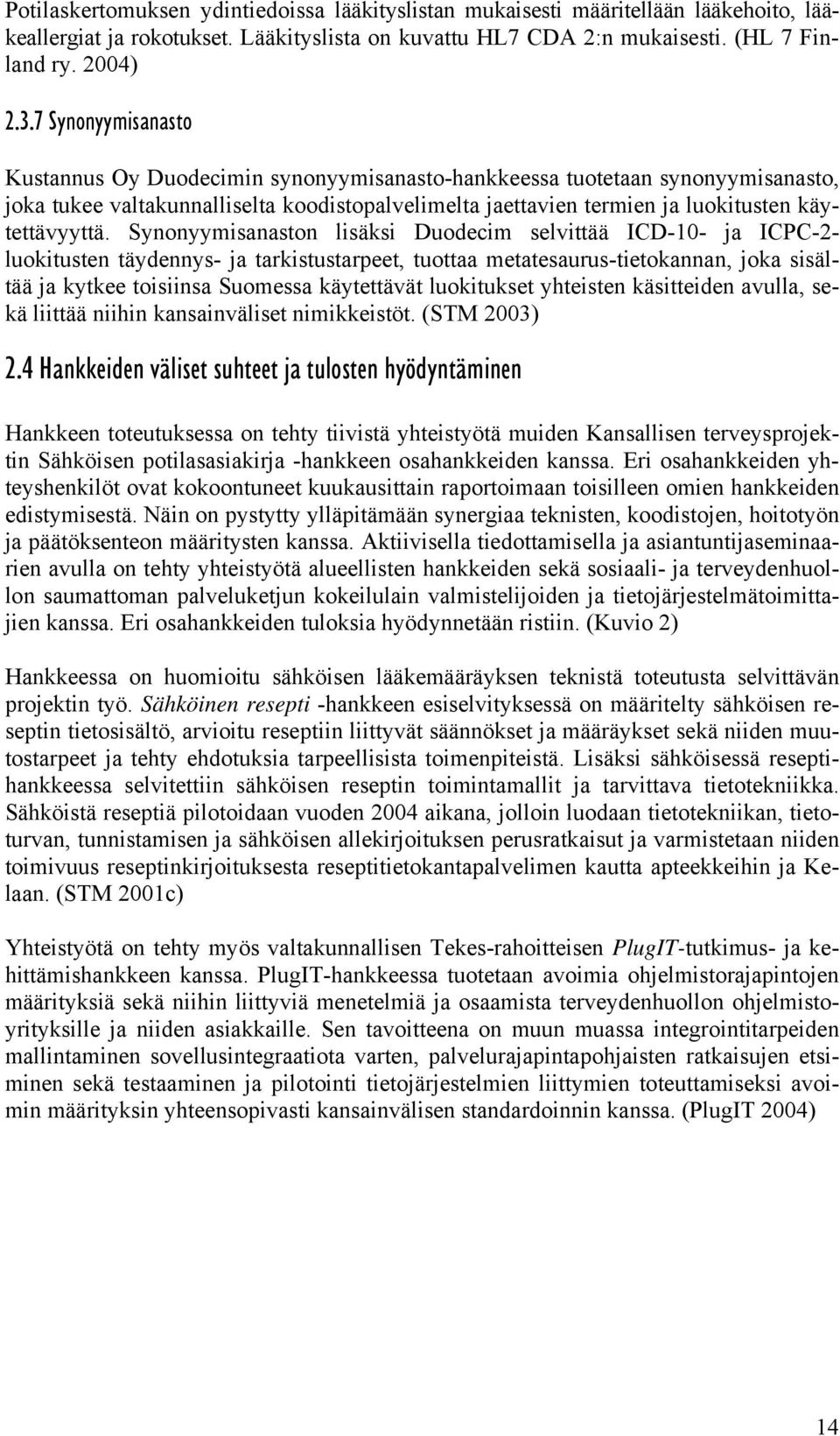 Synonyymisanaston lisäksi Duodecim selvittää ICD-10- ja ICPC-2- luokitusten täydennys- ja tarkistustarpeet, tuottaa metatesaurus-tietokannan, joka sisältää ja kytkee toisiinsa Suomessa käytettävät