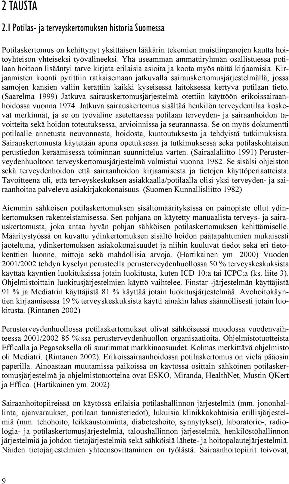 Kirjaamisten koonti pyrittiin ratkaisemaan jatkuvalla sairauskertomusjärjestelmällä, jossa samojen kansien väliin kerättiin kaikki kyseisessä laitoksessa kertyvä potilaan tieto.