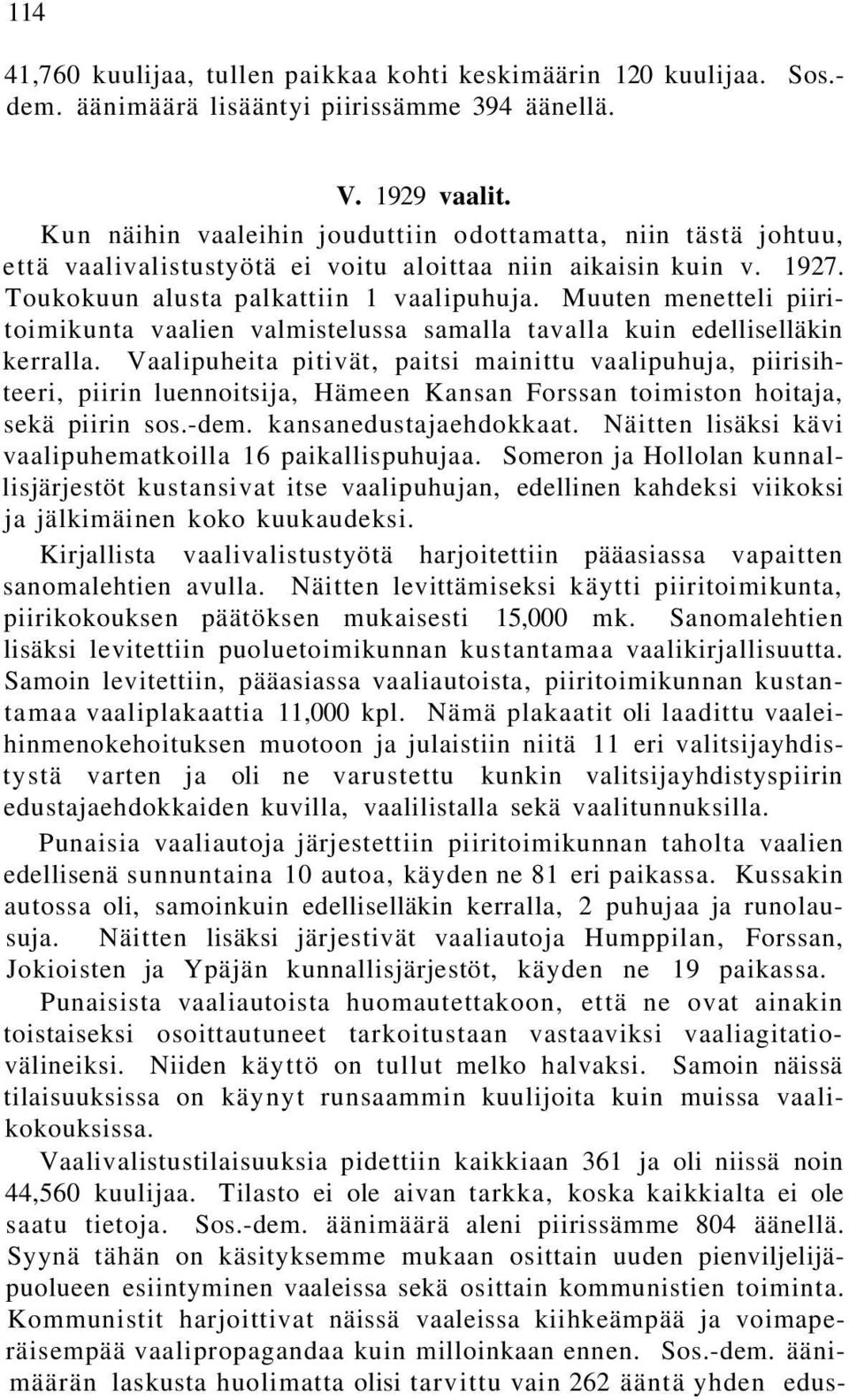 Muuten menetteli piiritoimikunta vaalien valmistelussa samalla tavalla kuin edelliselläkin kerralla.