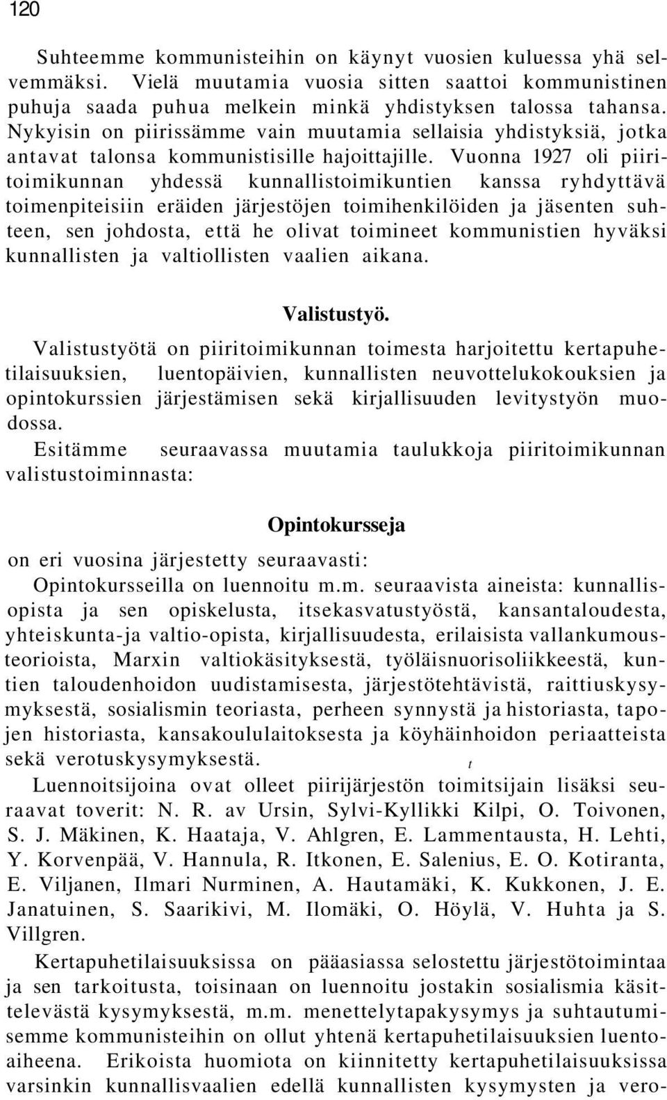 Vuonna 1927 oli piiritoimikunnan yhdessä kunnallistoimikuntien kanssa ryhdyttävä toimenpiteisiin eräiden järjestöjen toimihenkilöiden ja jäsenten suhteen, sen johdosta, että he olivat toimineet