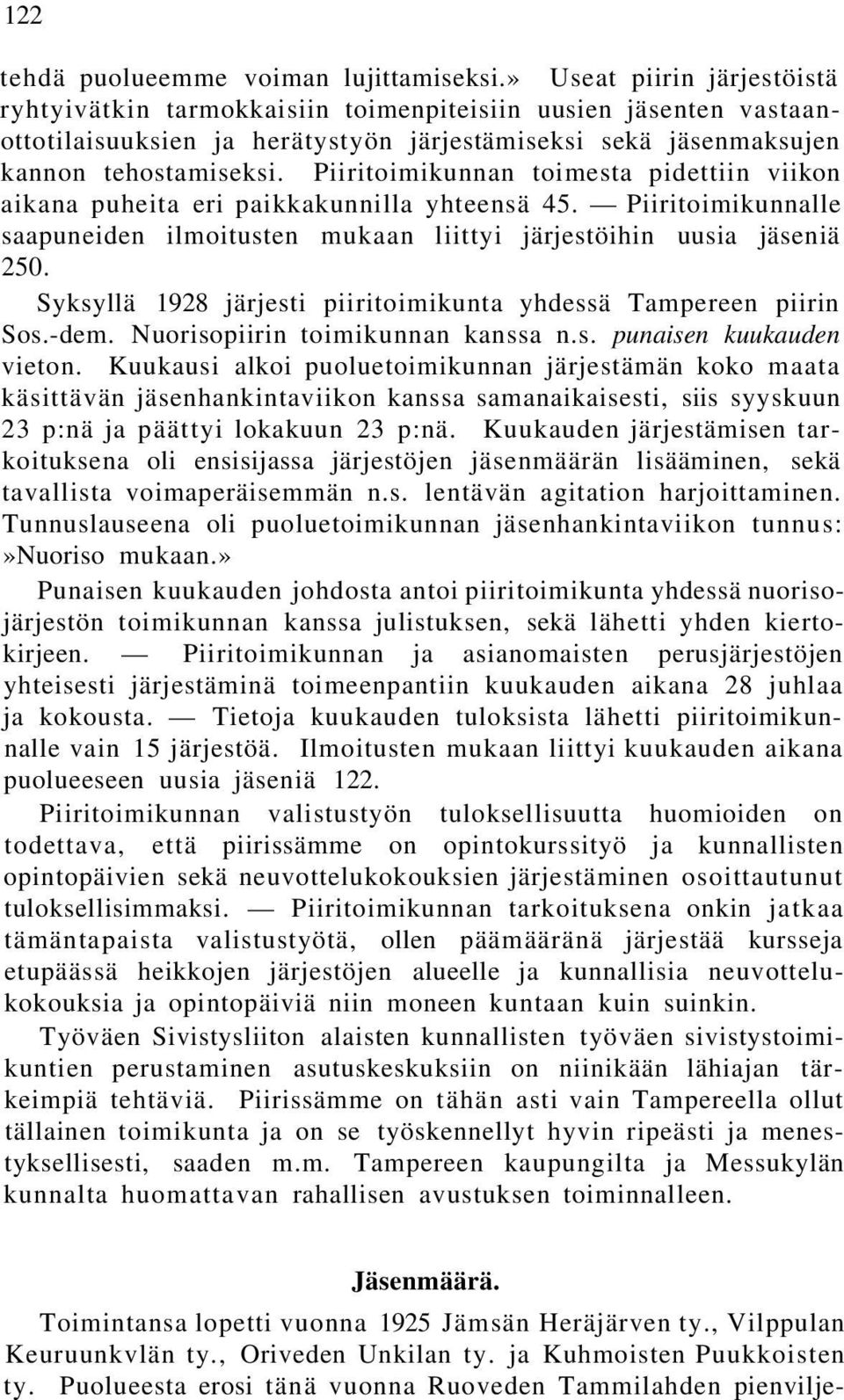 Piiritoimikunnan toimesta pidettiin viikon aikana puheita eri paikkakunnilla yhteensä 45. Piiritoimikunnalle saapuneiden ilmoitusten mukaan liittyi järjestöihin uusia jäseniä 250.