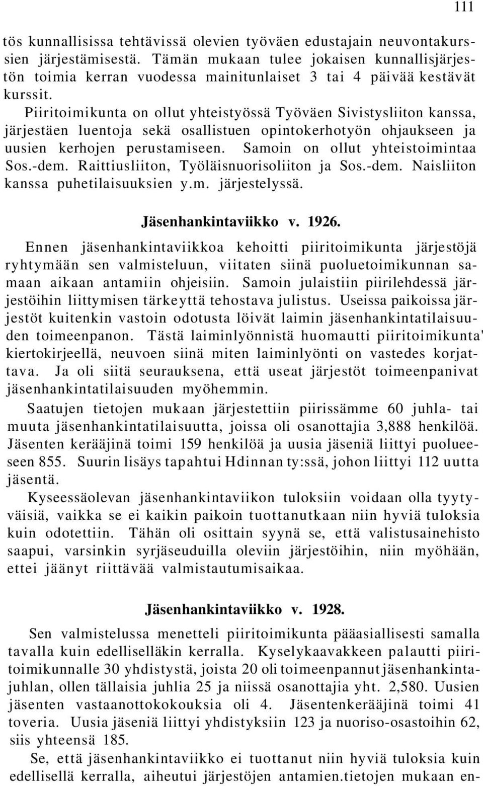 Piiritoimikunta on ollut yhteistyössä Työväen Sivistysliiton kanssa, järjestäen luentoja sekä osallistuen opintokerhotyön ohjaukseen ja uusien kerhojen perustamiseen.