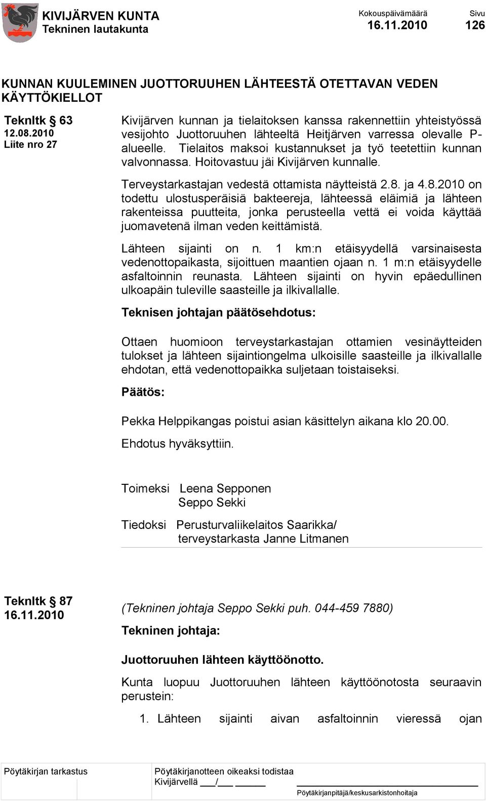 Tielaitos maksoi kustannukset ja työ teetettiin kunnan valvonnassa. Hoitovastuu jäi Kivijärven kunnalle. Terveystarkastajan vedestä ottamista näytteistä 2.8.