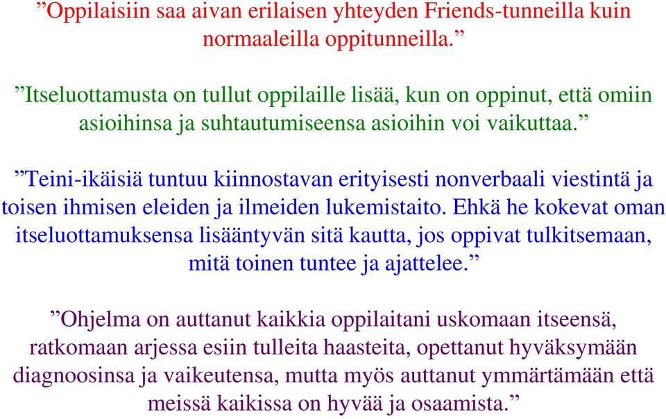 Teini-ikäisiä tuntuu kiinnostavan erityisesti nonverbaali viestintä ja toisen ihmisen eleiden ja ilmeiden lukemistaito.