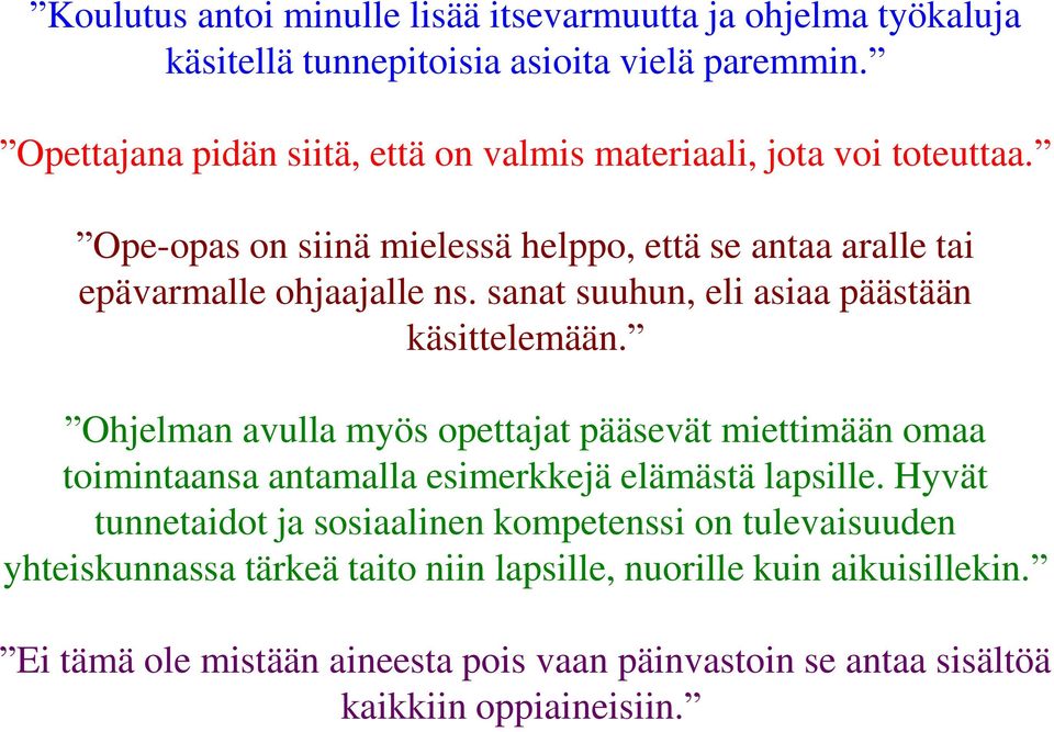 sanat suuhun, eli asiaa päästään käsittelemään. Ohjelman avulla myös opettajat pääsevät miettimään omaa toimintaansa antamalla esimerkkejä elämästä lapsille.