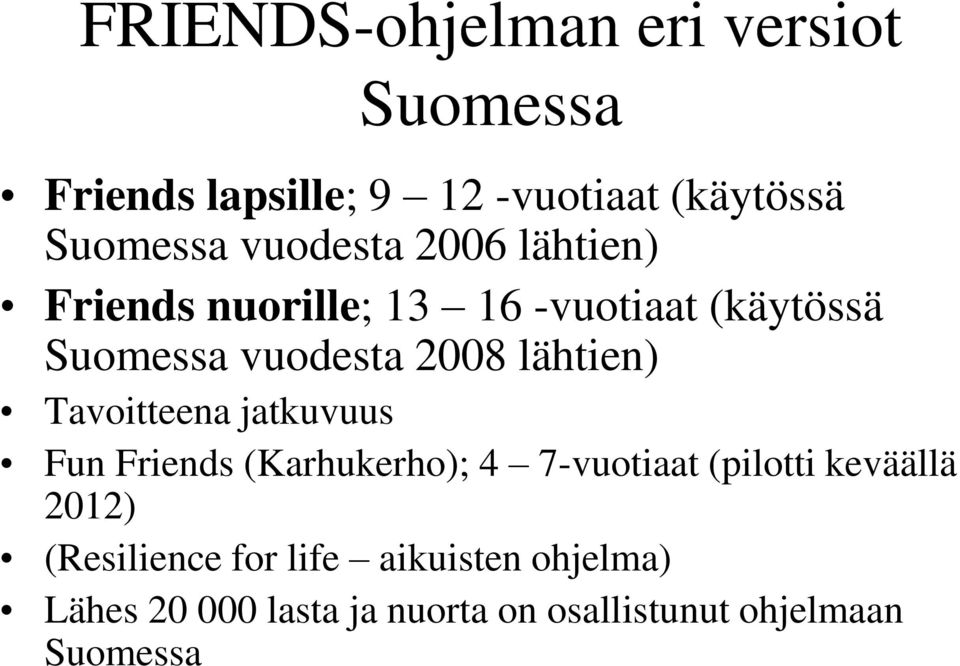 lähtien) Tavoitteena jatkuvuus Fun Friends (Karhukerho); 4 7-vuotiaat (pilotti keväällä 2012)