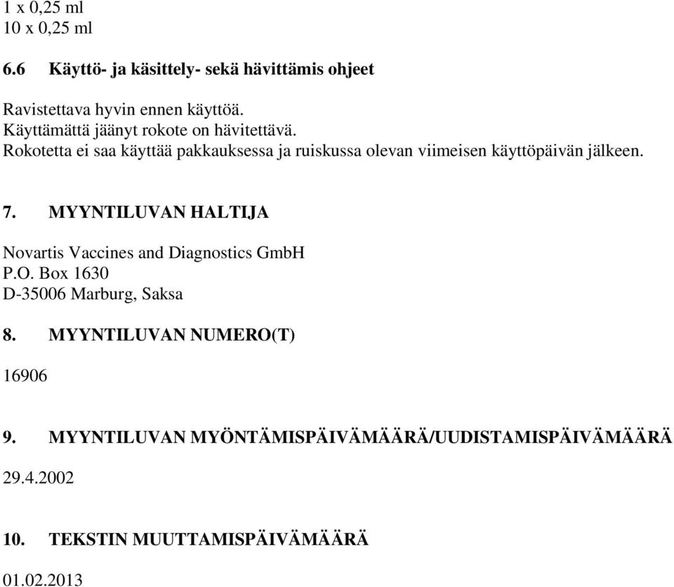 Rokotetta ei saa käyttää pakkauksessa ja ruiskussa olevan viimeisen käyttöpäivän jälkeen. 7.