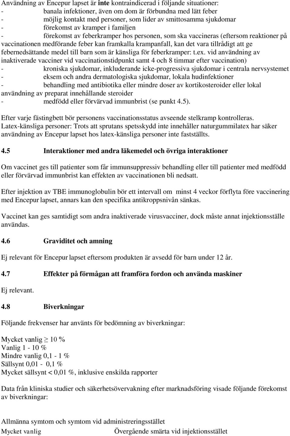 tillrådigt att ge febernedsättande medel till barn som är känsliga för feberkramper: t.ex.