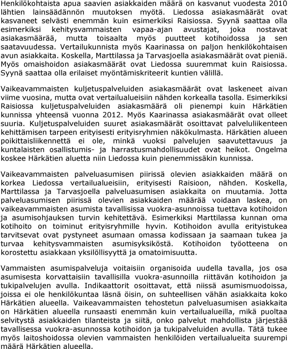 Vertailukunnista myös Kaarinassa on paljon henkilökohtaisen avun asiakkaita. Koskella, Marttilassa ja Tarvasjoella asiakasmäärät ovat pieniä.