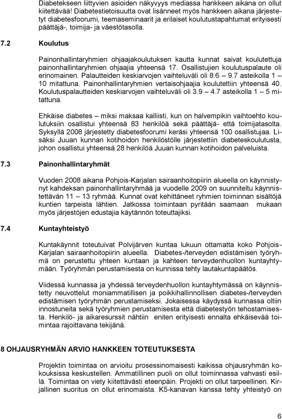 Painonhallintaryhmien ohjaajakoulutuksen kautta kunnat saivat koulutettuja painonhallintaryhmien ohjaajia yhteensä 17. Osallistujien koulutuspalaute oli erinomainen.