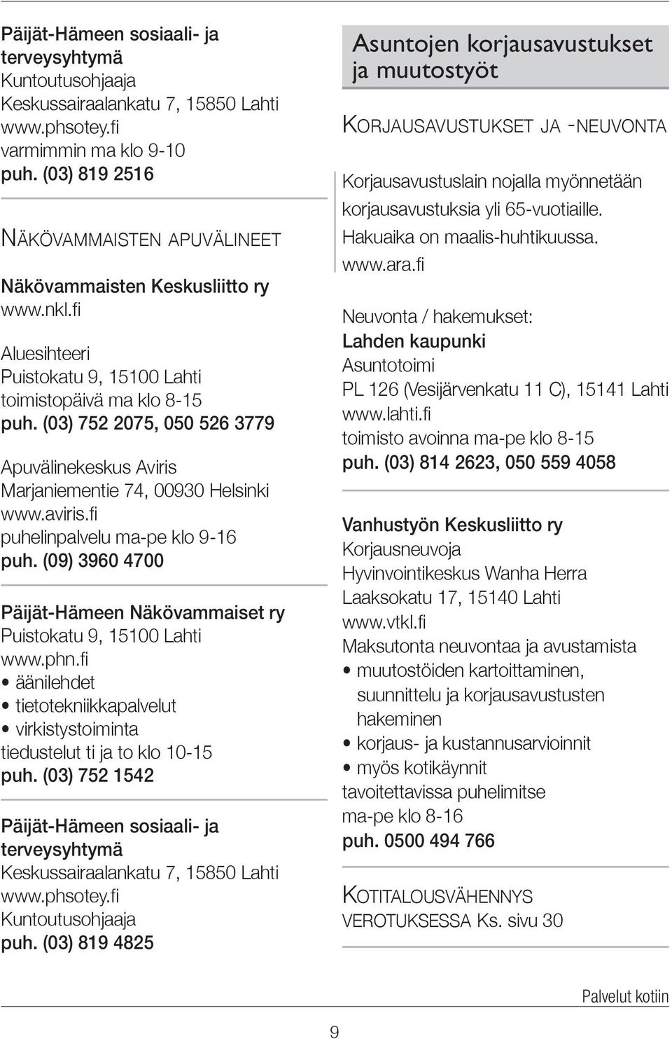 (03) 752 2075, 050 526 3779 Apuvälinekeskus Aviris Marjaniementie 74, 00930 Helsinki www.aviris.fi puhelinpalvelu ma-pe klo 9-16 puh.