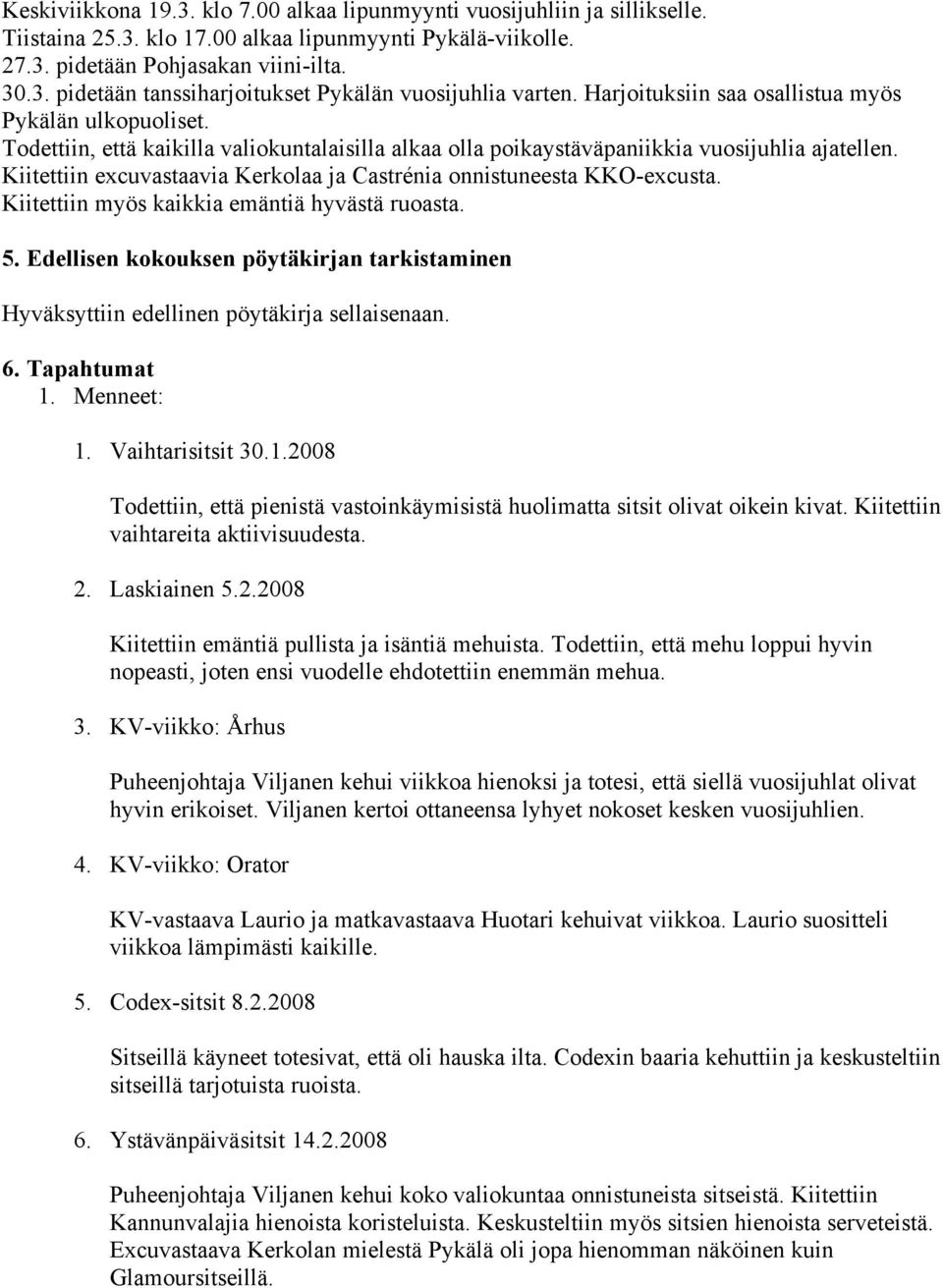 Kiitettiin excuvastaavia Kerkolaa ja Castrénia onnistuneesta KKO-excusta. Kiitettiin myös kaikkia emäntiä hyvästä ruoasta. 5.