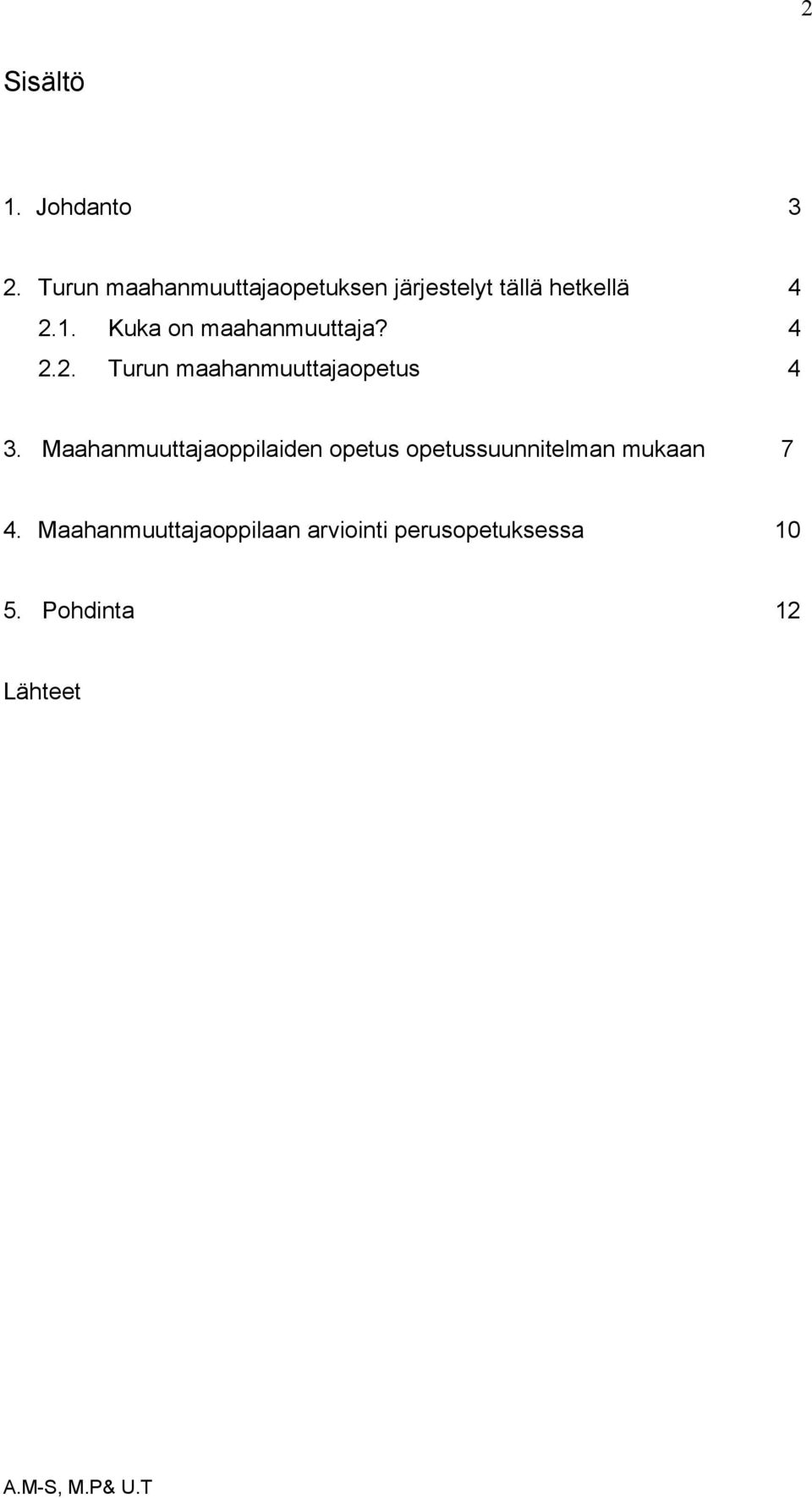 Kuka on maahanmuuttaja? 4 2.2. Turun maahanmuuttajaopetus 4 3.