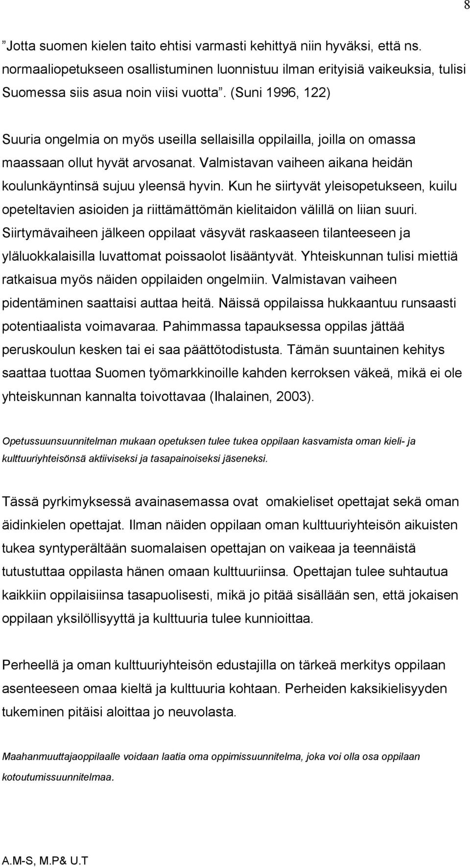 Kun he siirtyvät yleisopetukseen, kuilu opeteltavien asioiden ja riittämättömän kielitaidon välillä on liian suuri.