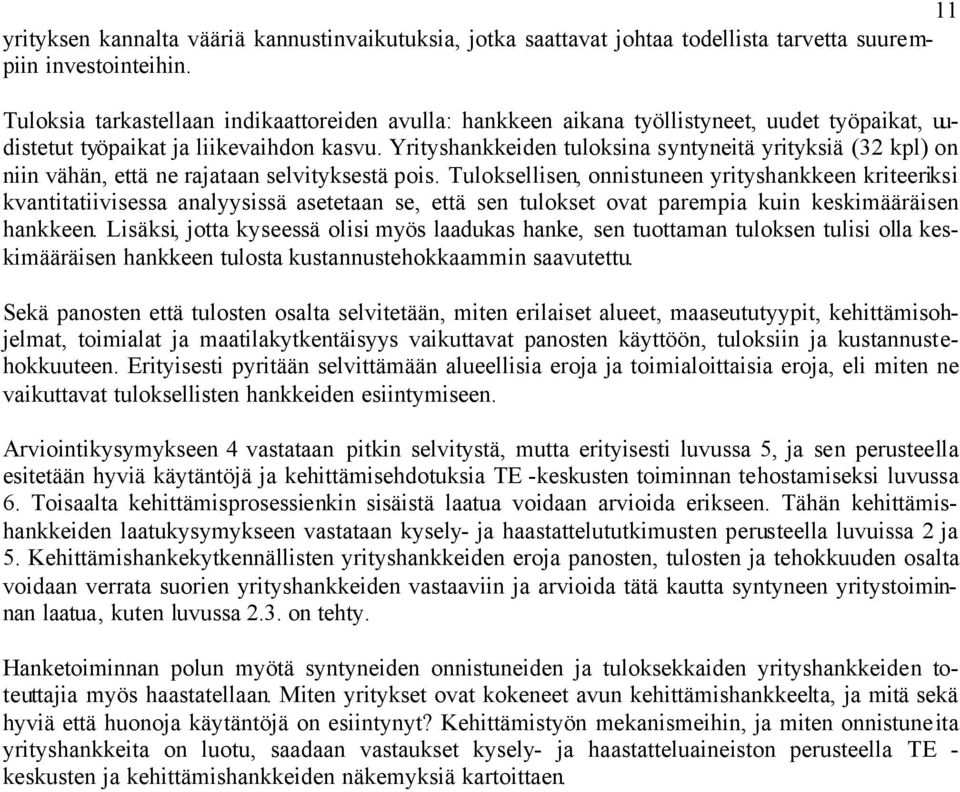 Yrityshankkeiden tuloksina syntyneitä yrityksiä (32 kpl) on niin vähän, että ne rajataan selvityksestä pois.