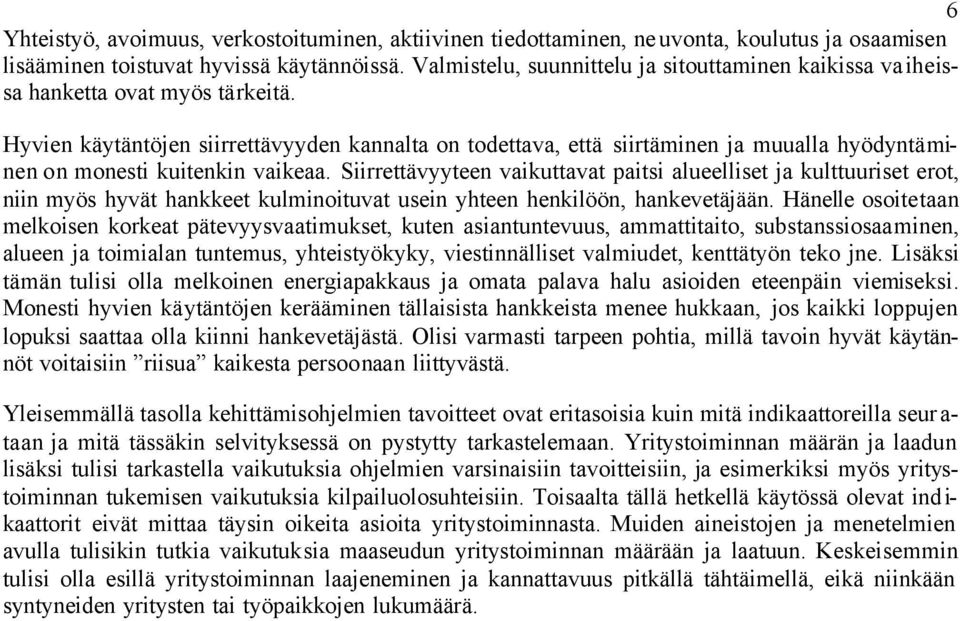 Hyvien käytäntöjen siirrettävyyden kannalta on todettava, että siirtäminen ja muualla hyödyntäminen on monesti kuitenkin vaikeaa.