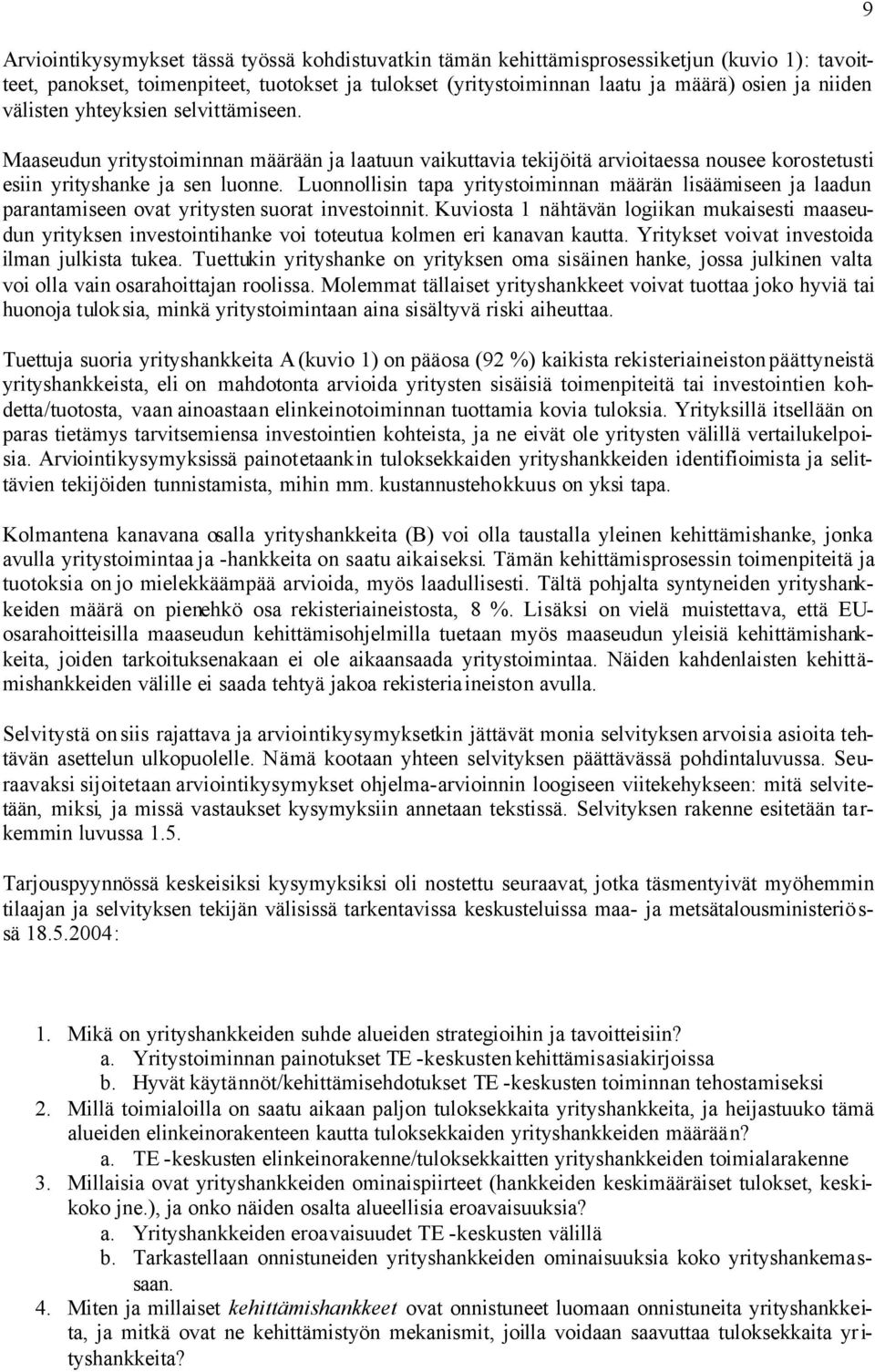 Luonnollisin tapa yritystoiminnan määrän lisäämiseen ja laadun parantamiseen ovat yritysten suorat investoinnit.