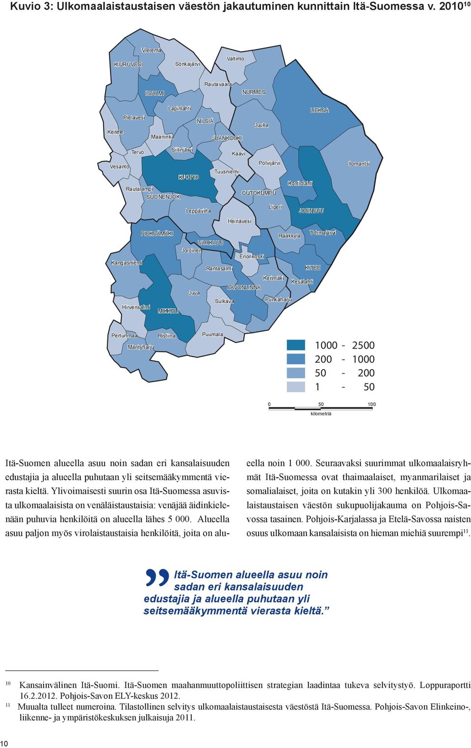 KUOPIO Juva NILSIÄ Leppävirta VARKAUS Joroinen JUANKOSKI Sulkava Kaavi Tuusniemi Heinävesi Juuka OUTOKUMPU Enonkoski Polvijärvi Liperi Rantasalmi Kerimäki SAVONLINNA Rääkkylä Punkaharju Kontiolahti