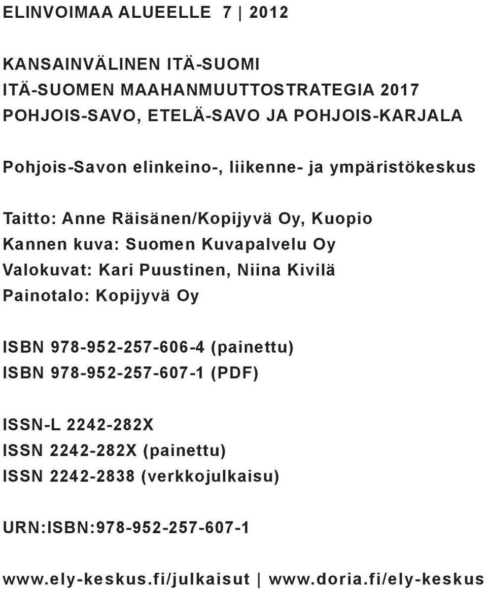 Valokuvat: Kari Puustinen, Niina Kivilä Painotalo: Kopijyvä Oy ISBN 978-952-257-606-4 (painettu) ISBN 978-952-257-607-1 (PDF) ISSN-L