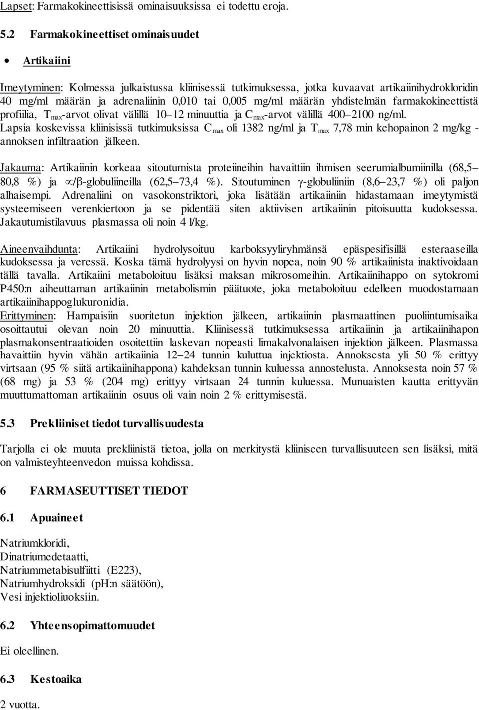 määrän yhdistelmän farmakokineettistä profiilia, T max -arvot olivat välillä 10 12 minuuttia ja C max -arvot välillä 400 2100 ng/ml.