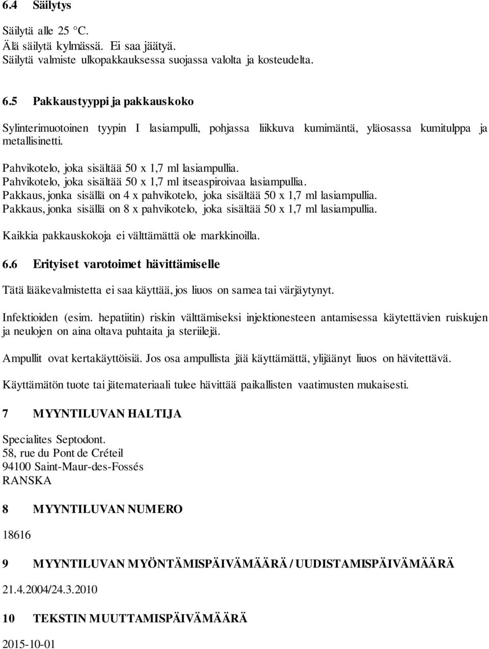 Pahvikotelo, joka sisältää 50 x 1,7 ml itseaspiroivaa lasiampullia. Pakkaus, jonka sisällä on 4 x pahvikotelo, joka sisältää 50 x 1,7 ml lasiampullia.