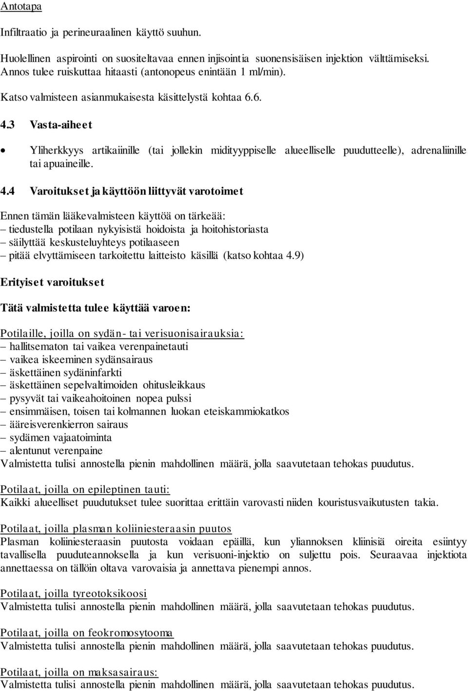 3 Vasta-aiheet Yliherkkyys artikaiinille (tai jollekin midityyppiselle alueelliselle puudutteelle), adrenaliinille tai apuaineille. 4.