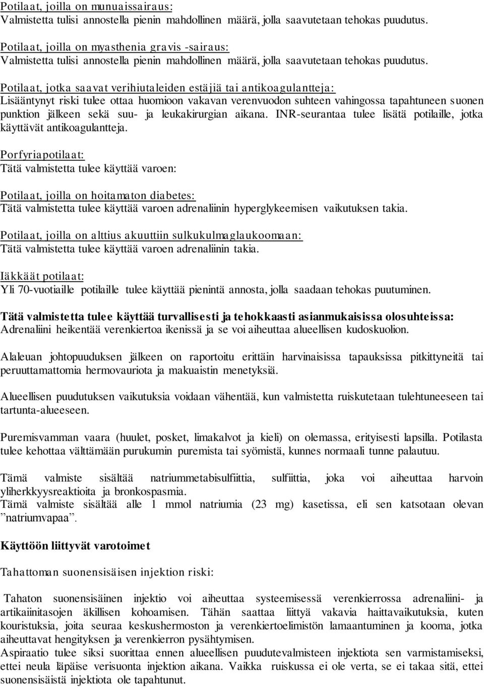 Porfyriapotilaat: Tätä valmistetta tulee käyttää varoen: Potilaat, joilla on hoitamaton diabetes: Tätä valmistetta tulee käyttää varoen adrenaliinin hyperglykeemisen vaikutuksen takia.