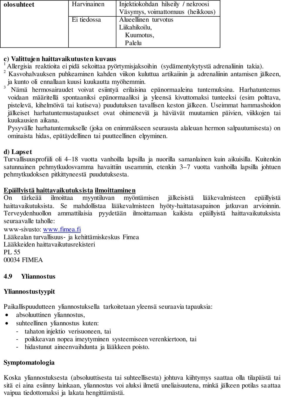 2 Kasvohalvauksen puhkeaminen kahden viikon kuluttua artikaiinin ja adrenaliinin antamisen jälkeen, ja kunto oli ennallaan kuusi kuukautta myöhemmin.