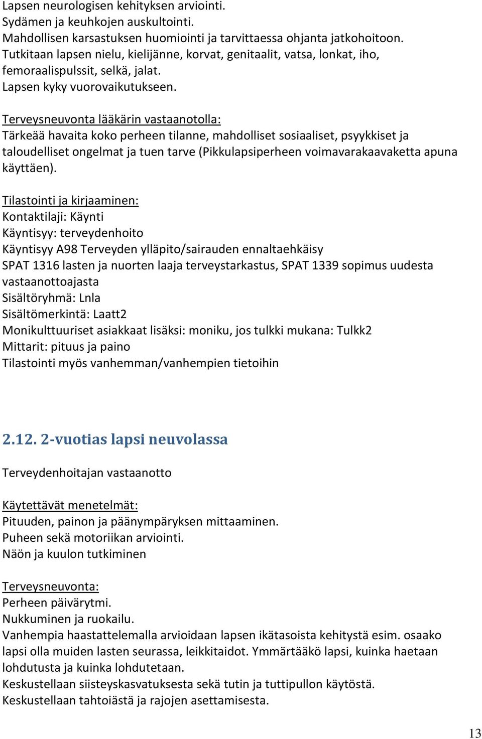 Terveysneuvonta lääkärin vastaanotolla: Tärkeää havaita koko perheen tilanne, mahdolliset sosiaaliset, psyykkiset ja taloudelliset ongelmat ja tuen tarve (Pikkulapsiperheen voimavarakaavaketta apuna