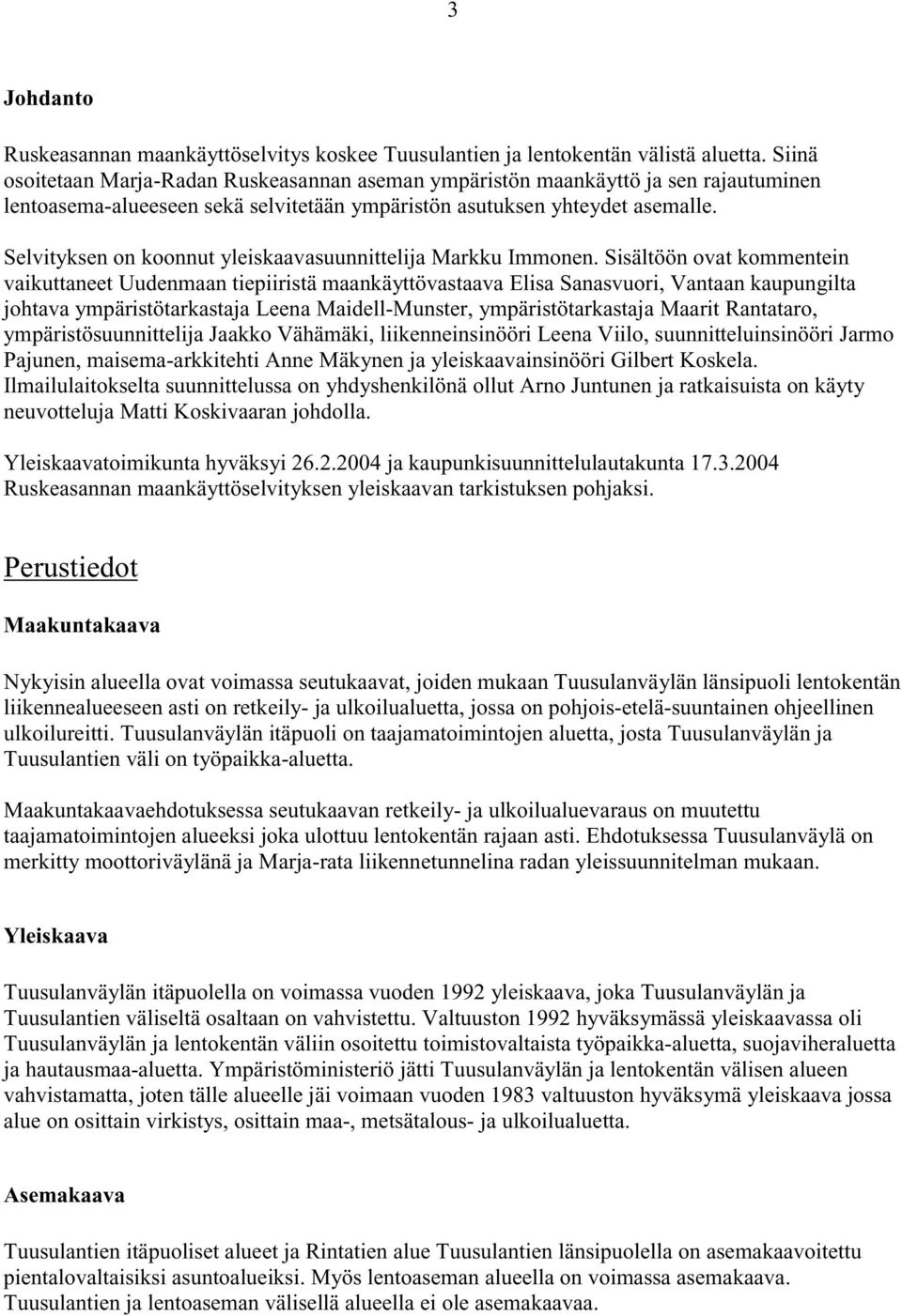 Selvityksen on koonnut yleiskaavasuunnittelija Markku Immonen.