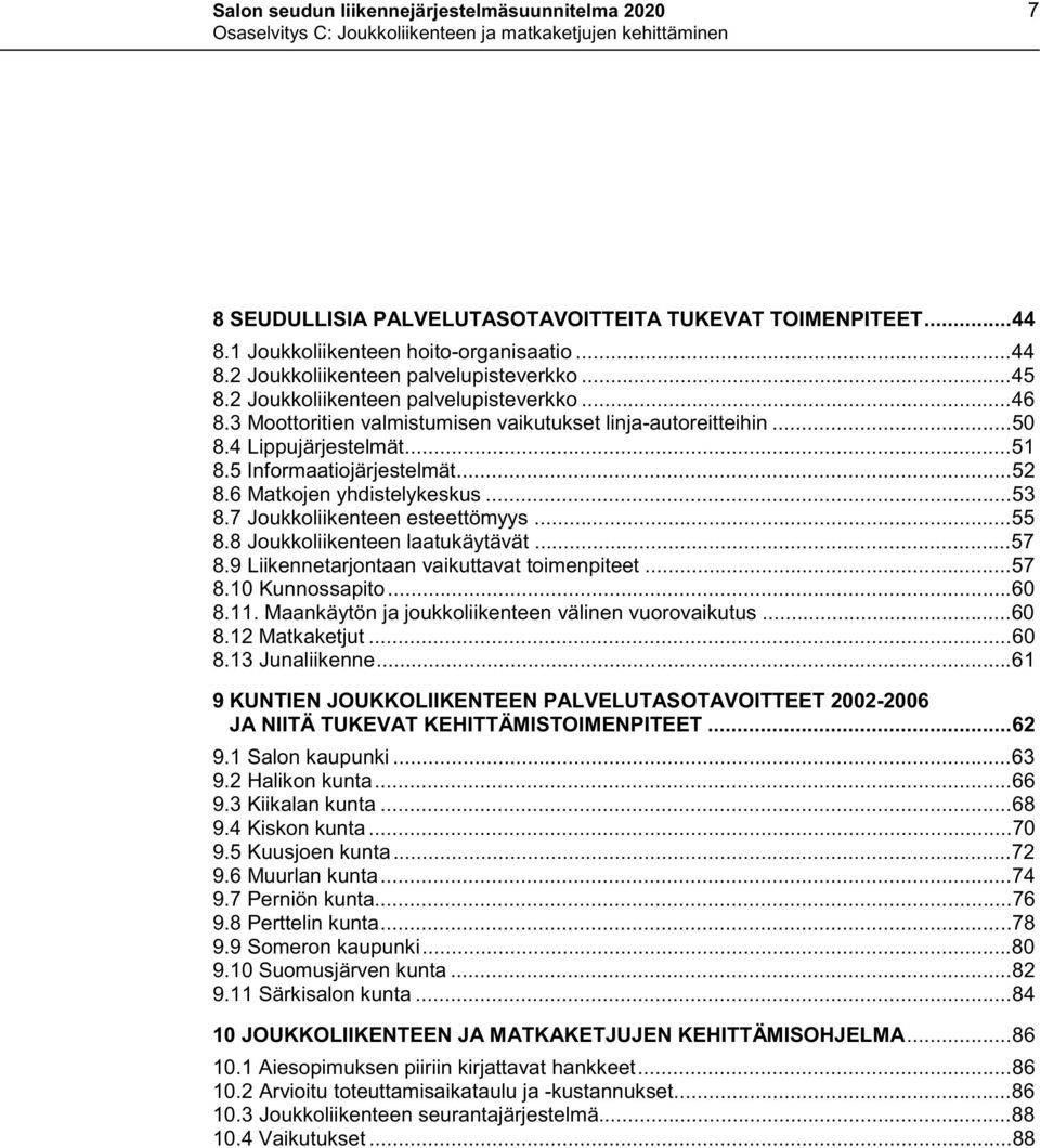 6 Matkojen yhdistelykeskus...53 8.7 Joukkoliikenteen esteettömyys...55 8.8 Joukkoliikenteen laatukäytävät...57 8.9 Liikennetarjontaan vaikuttavat toimenpiteet...57 8.10 Kunnossapito...60 8.11.