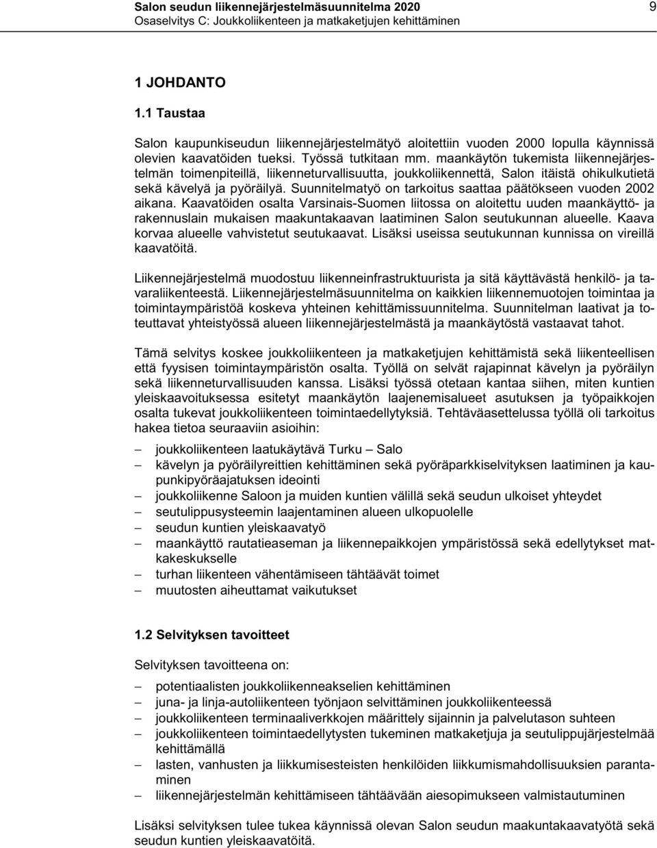 Suunnitelmatyö on tarkoitus saattaa päätökseen vuoden 2002 aikana.