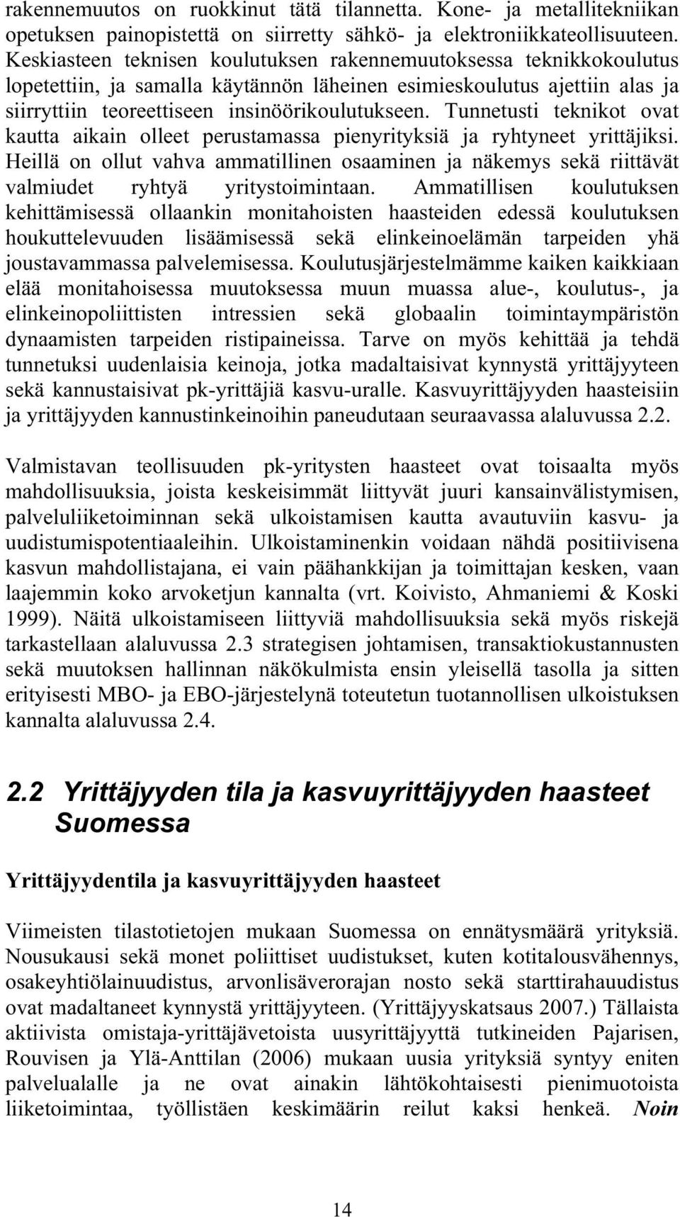 Tunnetusti teknikot ovat kautta aikain olleet perustamassa pienyrityksiä ja ryhtyneet yrittäjiksi.