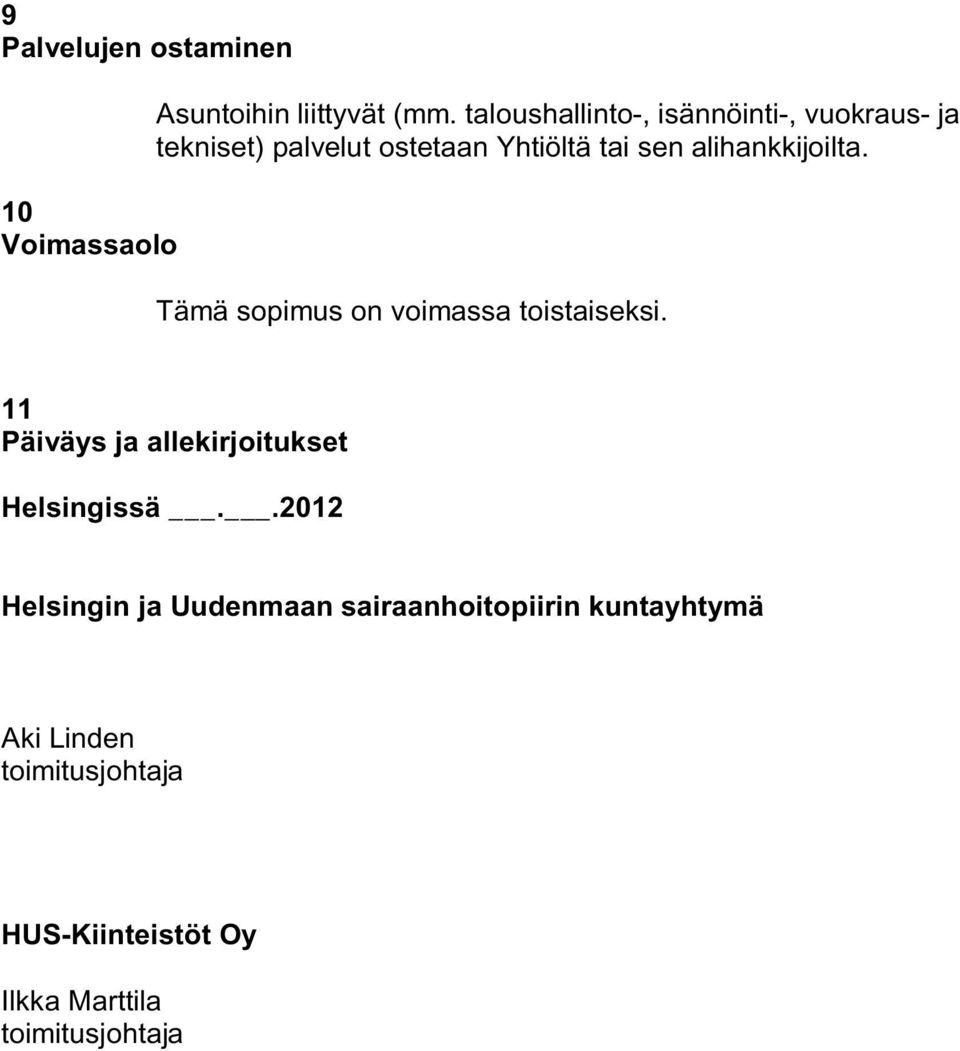 alihankkijoilta. Tämä sopimus on voimassa toistaiseksi.