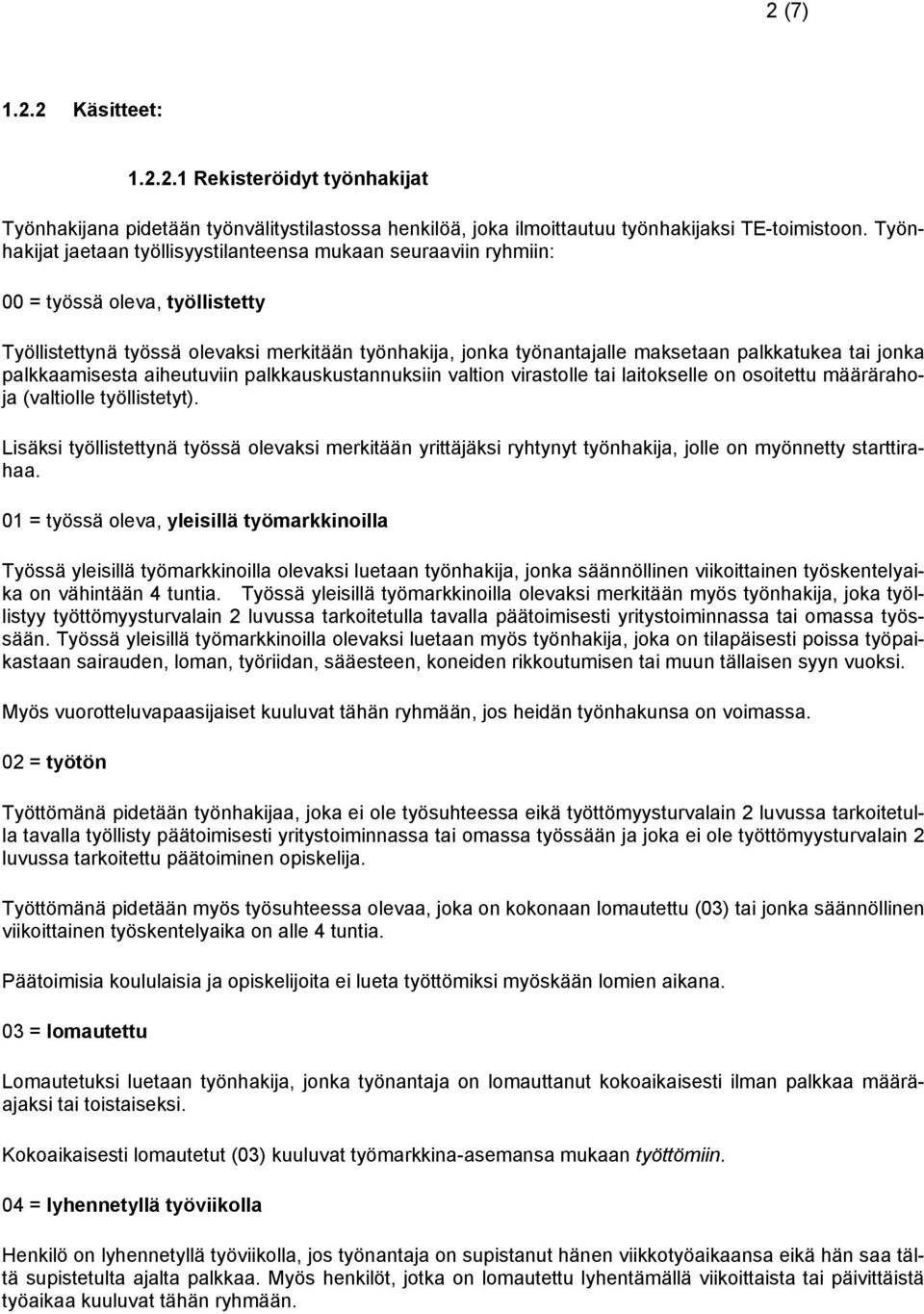 jonka palkkaamisesta aiheutuviin palkkauskustannuksiin valtion virastolle tai laitokselle on osoitettu määrärahoja (valtiolle työllistetyt).