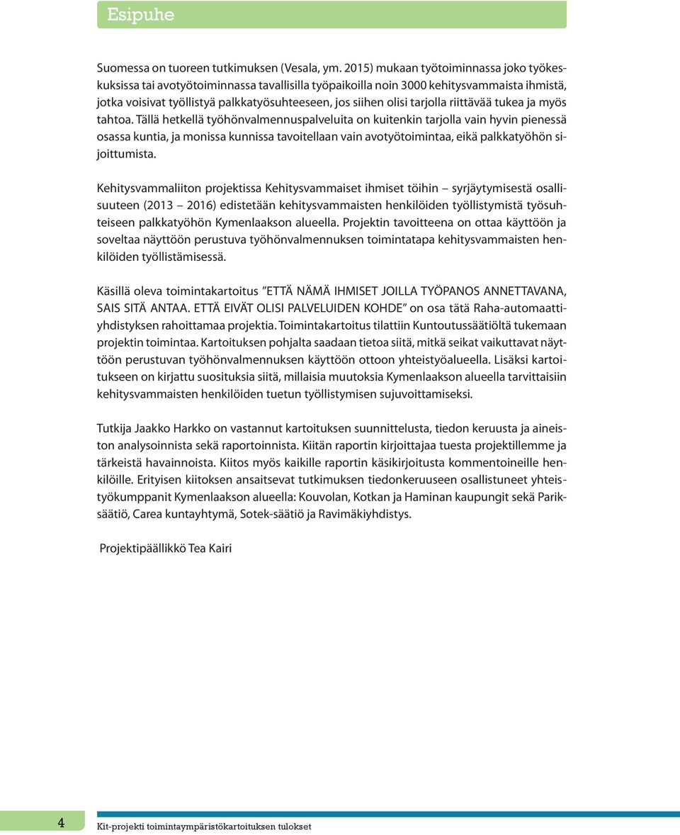 tarjolla riittävää tukea ja myös tahtoa.