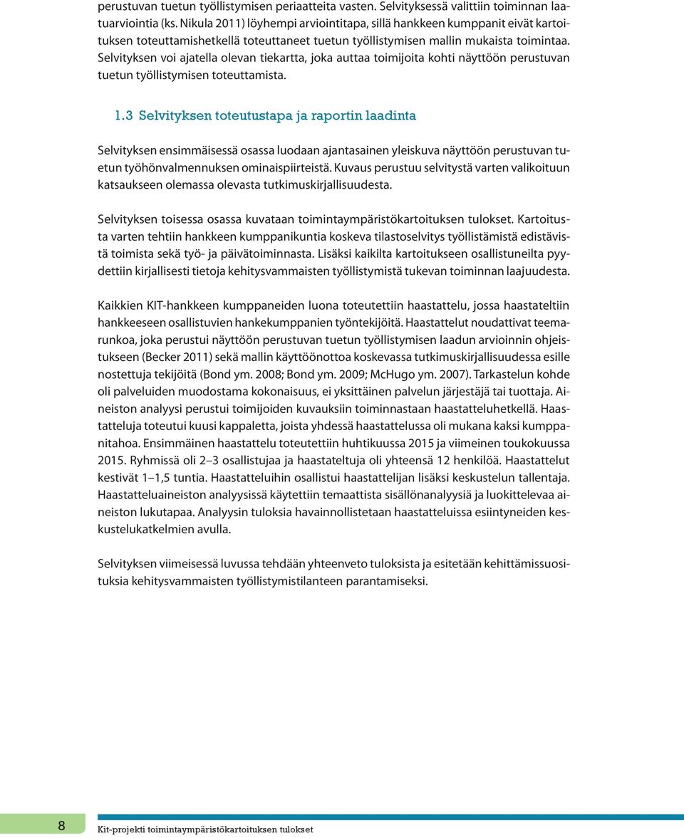 Selvityksen voi ajatella olevan tiekartta, joka auttaa toimijoita kohti näyttöön perustuvan tuetun työllistymisen toteuttamista. 1.