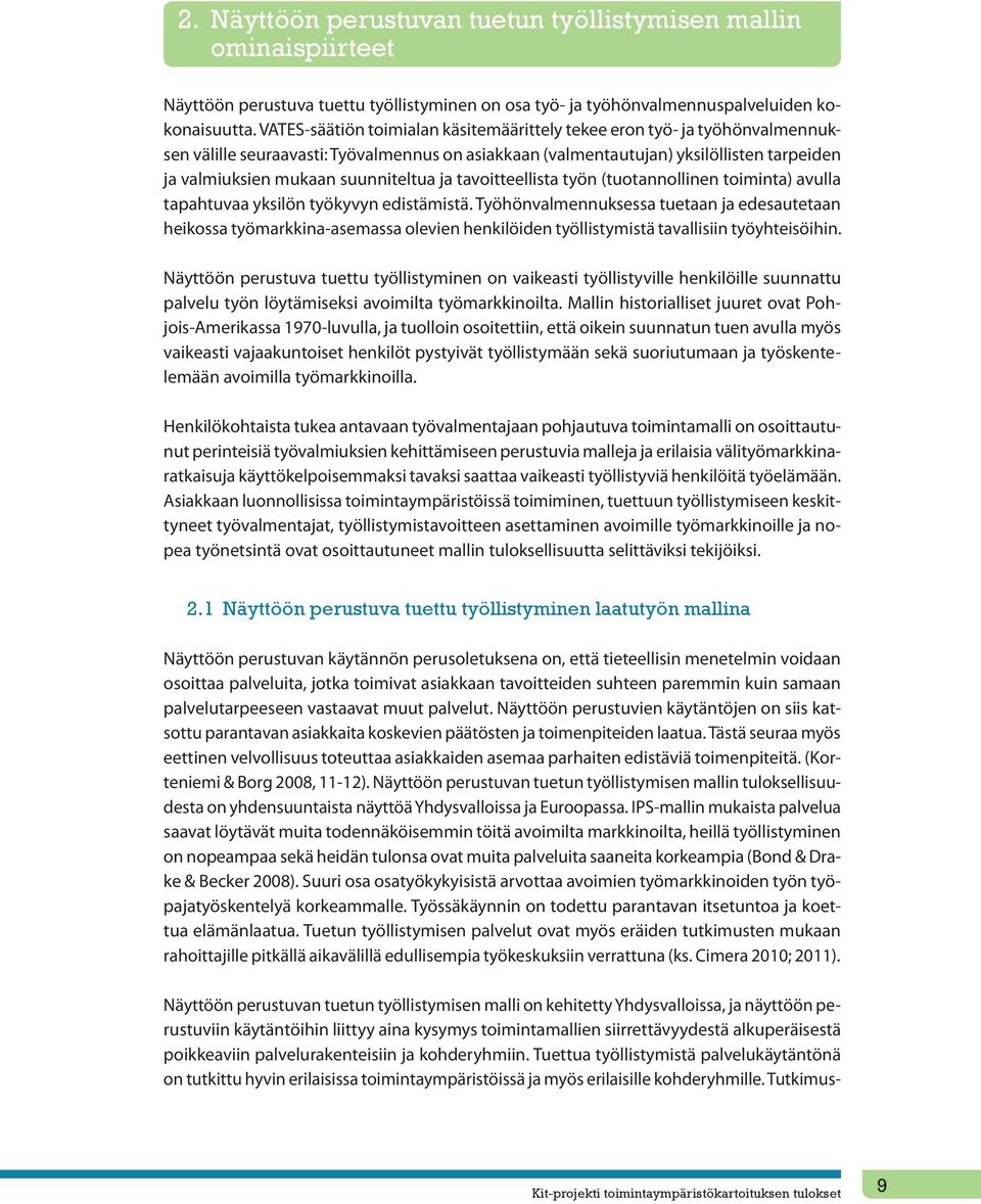 suunniteltua ja tavoitteellista työn (tuotannollinen toiminta) avulla tapahtuvaa yksilön työkyvyn edistämistä.
